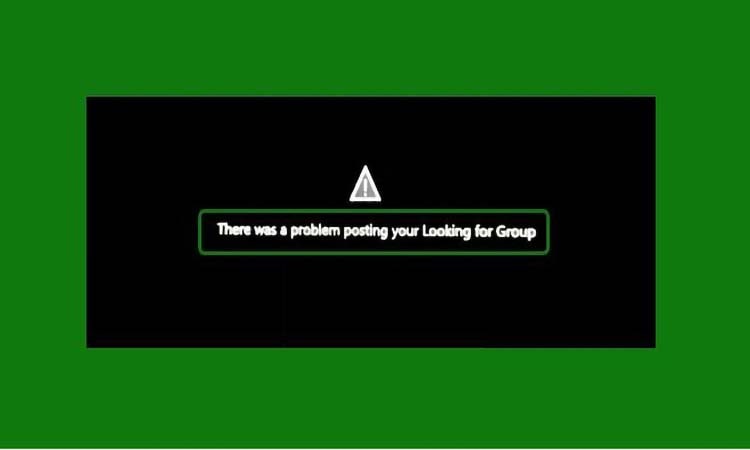 Hướng dẫn 3 cách sửa lỗi There was a problem posting your Looking for Group trên Xbox