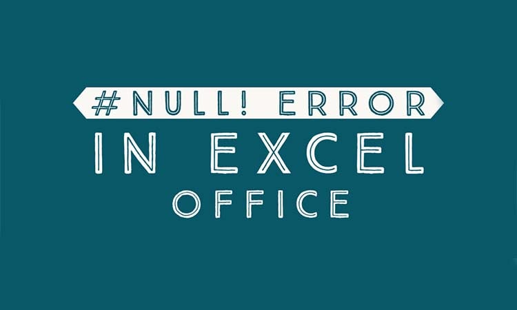 Hướng dẫn cách sửa lỗi #NULL trong Excel